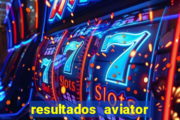 resultados aviator estrela bet